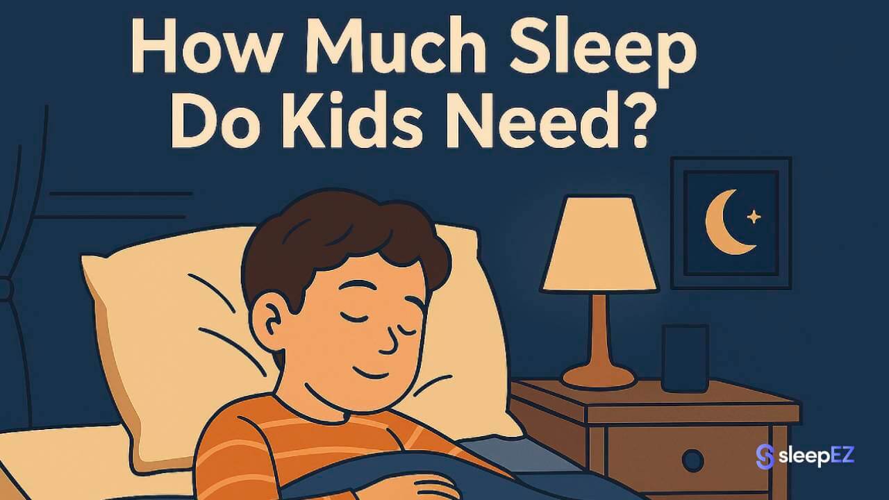 How Much Sleep Do Kids Need? A Complete Guide & Chart by Age